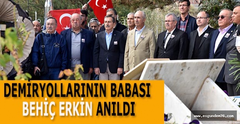 DEMİRYOLLARININ BABASI BEHİÇ ERKİN ANILDI