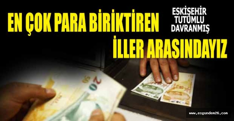 EN ÇOK PARA BİRİKTİREN İLLER ARASINDAYIZ