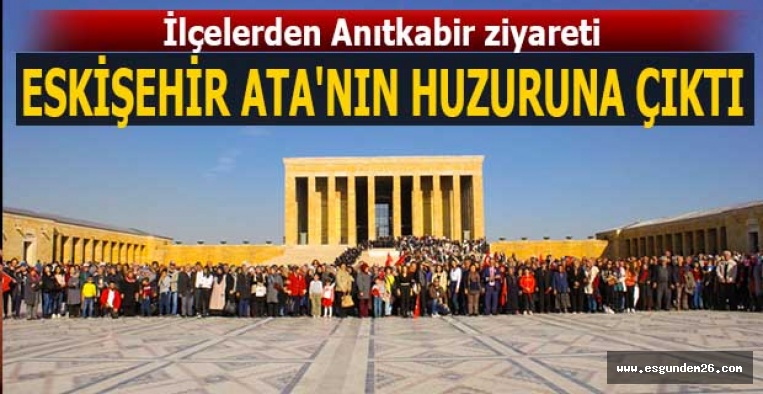 ESKİŞEHİR  ATA'NIN HUZURUNA ÇIKTI