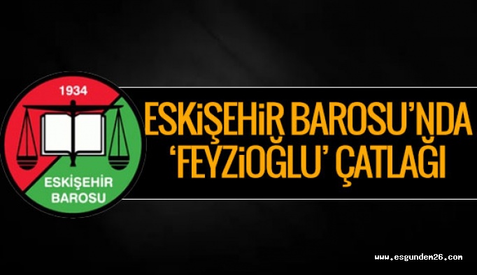 Eskişehir Barosu’nda ‘Feyzioğlu’ çatlağı