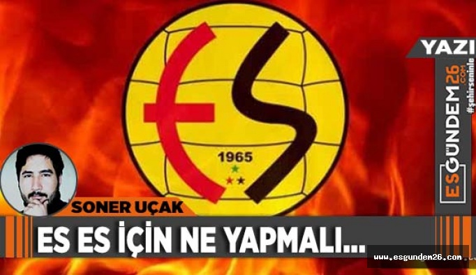 ESKİŞEHİRSPOR İÇİN NE YAPMALI...