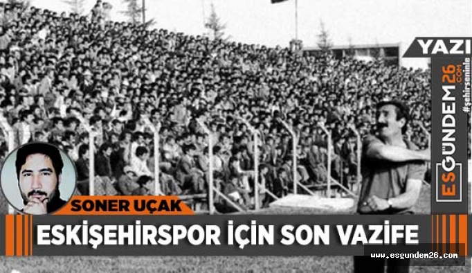 ESKİŞEHİRSPOR İÇİN SON VAZİFE