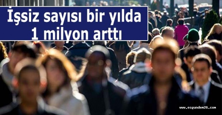 İşsiz sayısı bir yılda 1 milyon arttı