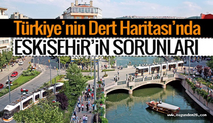 İşte Eskişehir’in dert haritası…