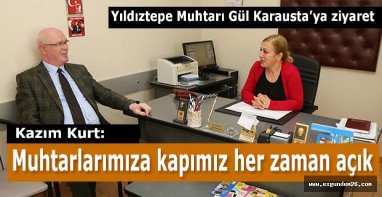 Kazım Kurt: Muhtarlarımıza kapımız her zaman açık