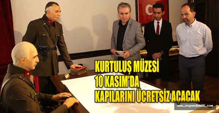 KURTULUŞ MÜZESİ  10 KASIM’DA KAPILARINI ÜCRETSİZ AÇACAK