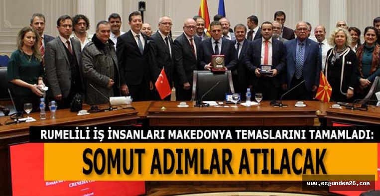 RUMELİLİ İŞ İNSANLARI MAKEDONYA TEMASLARINI TAMAMLADI