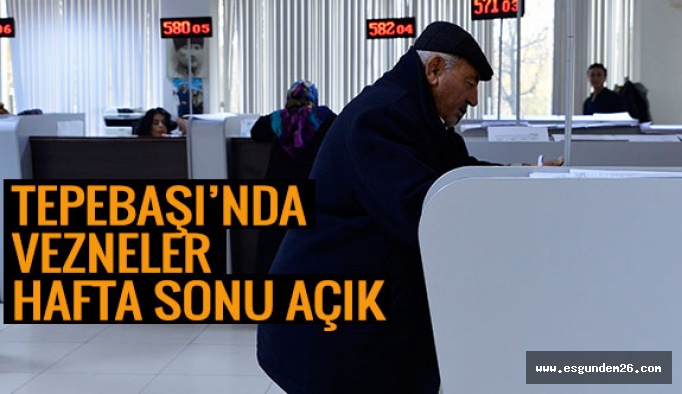 TEPEBAŞI’NDA VEZNELER HAFTA SONU AÇIK