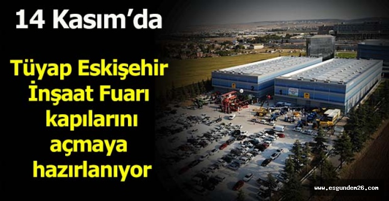 Tüyap Eskişehir İnşaat Fuarı 14 Kasım’da kapılarını ilk kez açıyor
