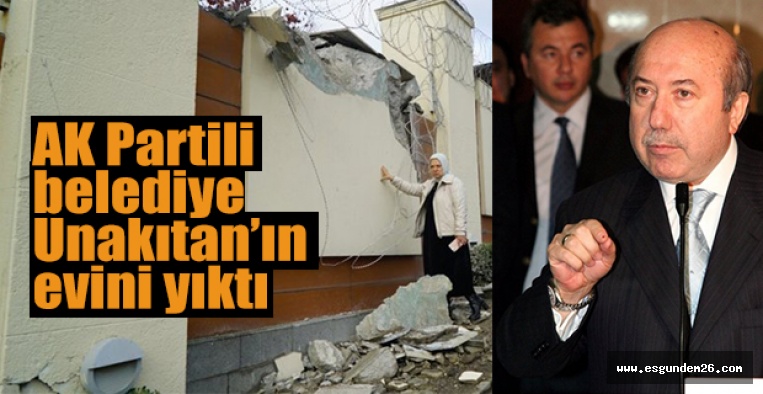 UNAKITAN’IN EVİNİ YIKTILAR!