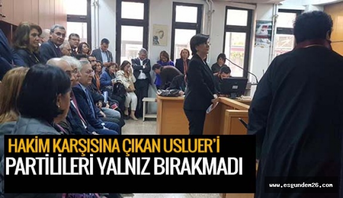 USLUER’İ PARTİLİLERİ YALNIZ BIRAKMADI