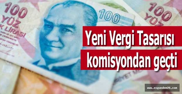 Yeni Vergi Tasarısı komisyondan geçti