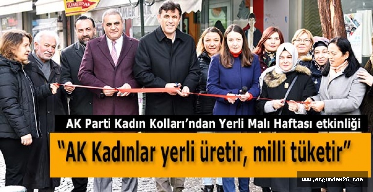 “AK Kadınlar yerli üretir, milli tüketir”