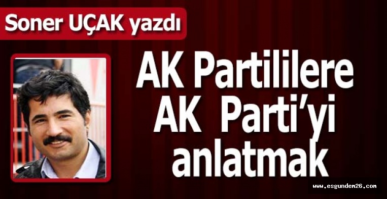 AK Partililere AK  Parti’yi anlatmak