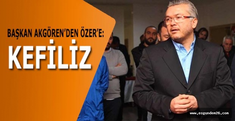 AKGÖREN’DEN ÖZER’E: KEFİLİZ