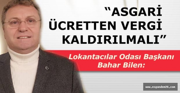 Başkanı Bilen: Asgari ücretten vergi kaldırılmalı