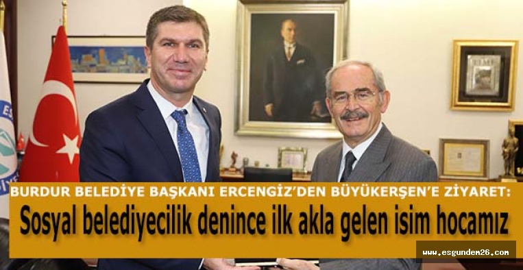 BURDUR BELEDİYE BAŞKANI ERCENGİZ’DEN BAŞKAN BÜYÜKERŞEN’E ZİYARET