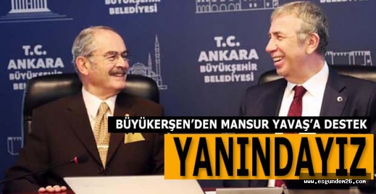 BÜYÜKERŞEN’DEN MANSUR YAVAŞ’A DESTEK