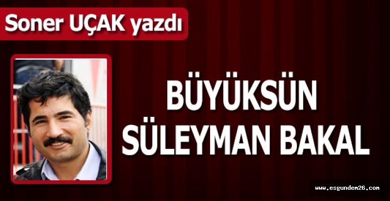 BÜYÜKSÜN SÜLEYMAN BAKAL