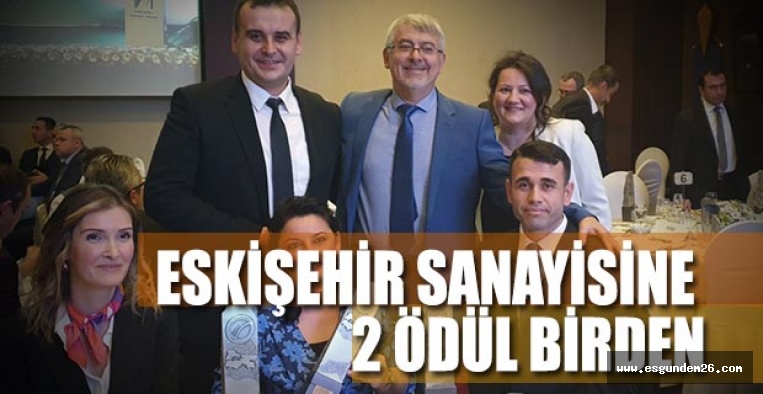 ESKİŞEHİR SANAYİSİNE 2 ÖDÜL BİRDEN