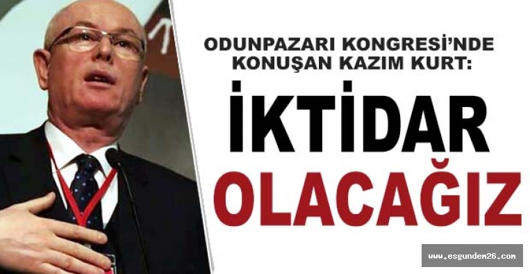 KURT: CHP İKTİDAR OLACAK