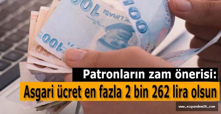 Patronların zam önerisi: Asgari ücret en fazla 2 bin 262 lira olsun