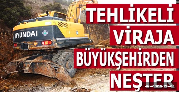 TEHLİKELİ VİRAJA BÜYÜKŞEHİRDEN NEŞTER