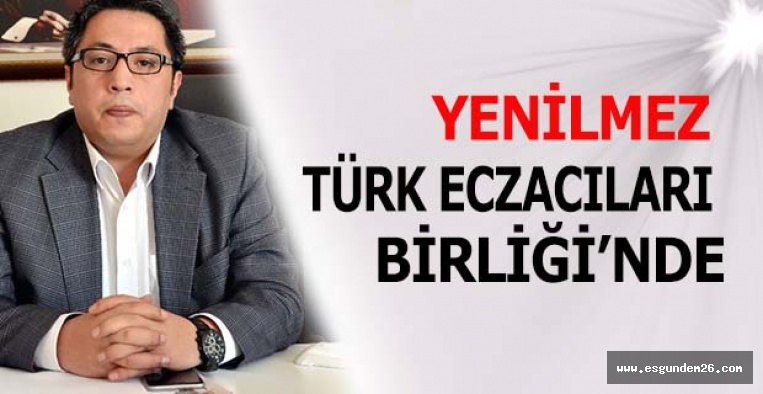 YENİLMEZ TÜRK ECZACILARI BİRLİĞİ’NDE