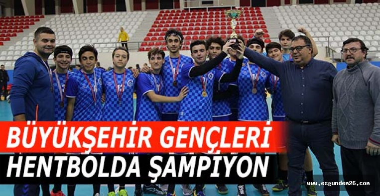 BÜYÜKŞEHİR GENÇLERİ HENTBOLDA ŞAMPİYON