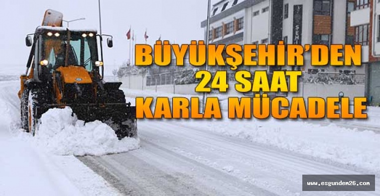 BÜYÜKŞEHİR’DEN 24 SAAT KARLA MÜCADELE