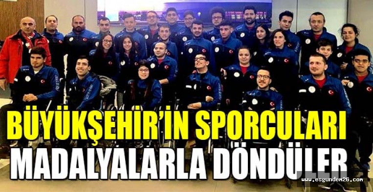 BÜYÜKŞEHİR’İN SPORCULARI MADALYALARLA DÖNDÜLER