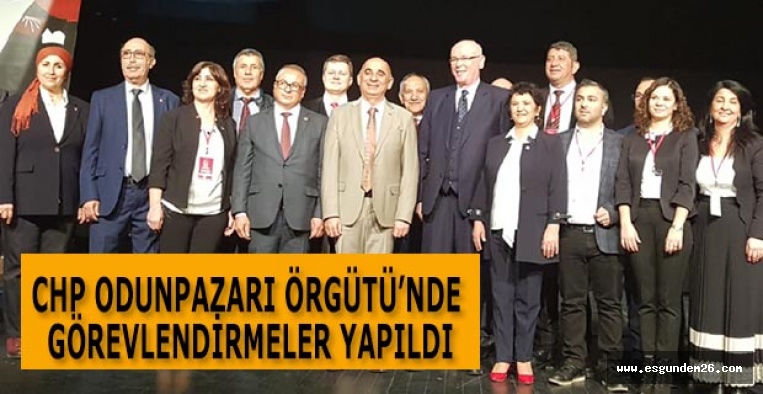 CHP ODUNPAZARI ÖRGÜTÜ’NDE GÖREVLENDİRMELER YAPILDI