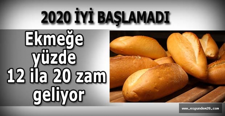 Ekmeğe yüzde 12 ila 20 zam geliyor