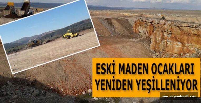 ESKİ MADEN OCAKLARI YENİDEN YEŞİLLENİYOR