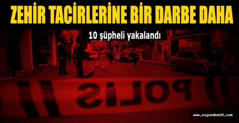 Eskişehir'de uyuşturucu operasyonunda 10 şüpheli yakalandı