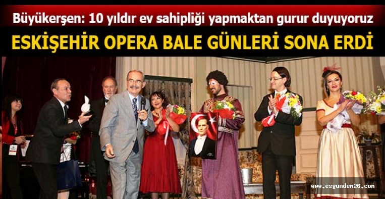 ESKİŞEHİR OPERA BALE GÜNLERİ SONA ERDİ