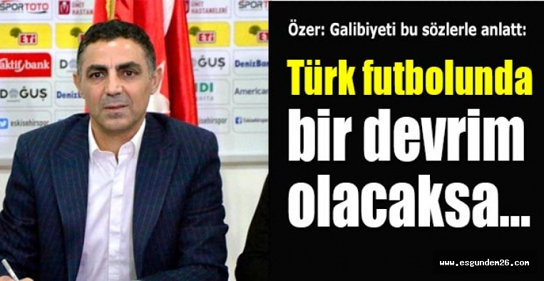 FUTBOLDA BİR DEVRİM OLACAKSA ESKİŞEHİR’DEN BAŞLAYACAKTIR