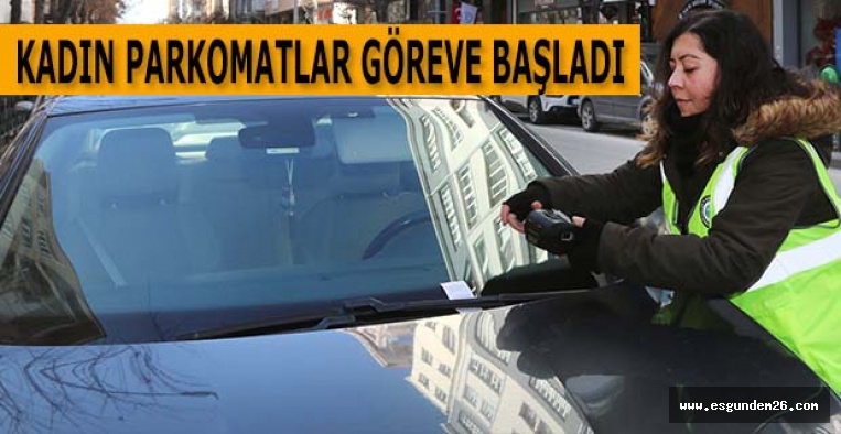 KADIN PARKOMATLAR GÖREVE BAŞLADI