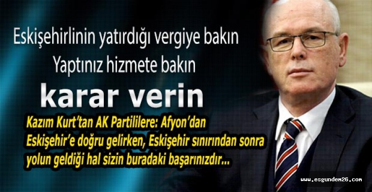 KAZIM KURT’TAN AK PARTİLİLERE: TABİ Kİ YAPACAKSINIZ