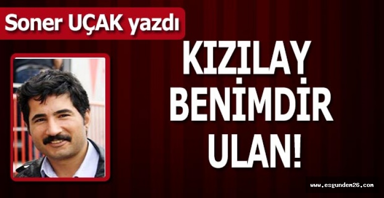 KIZILAY BENİMDİR ULAN!