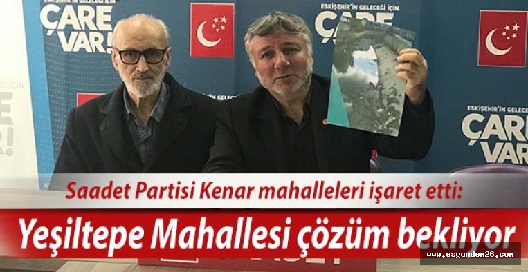 Saadet Partisi Kenar mahalleleri işaret etti