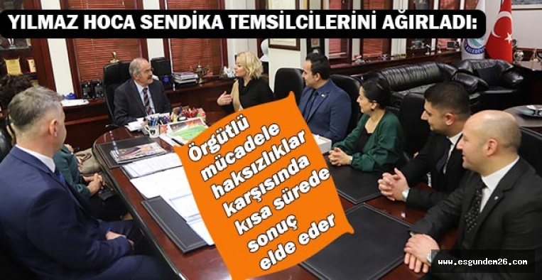 SENDİKA TEMSİLCİLERİNDEN BAŞKAN BÜYÜKERŞEN'E TEŞEKKÜR