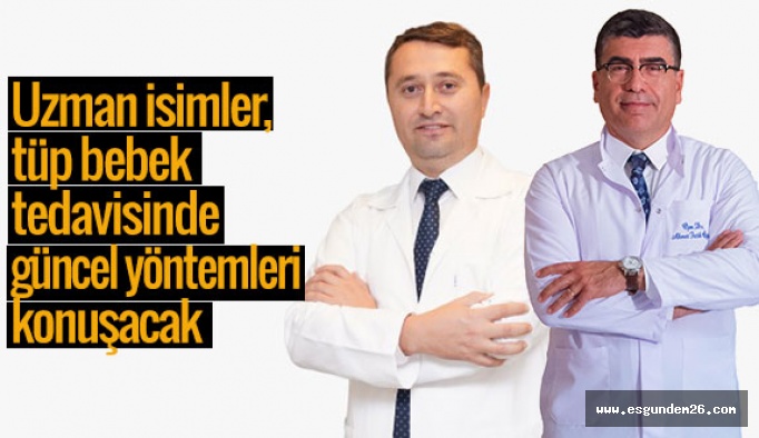 Uzman isimler, tüp bebek tedavisinde güncel yöntemleri konuşacak