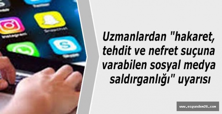 Uzmanlardan "sosyal medya saldırganlığı" uyarısı