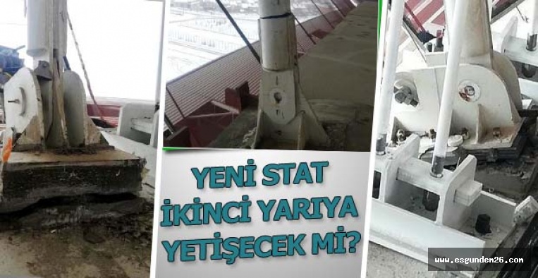 YENİ STAT İKİNCİ YARIYA YETİŞECEK Mİ?