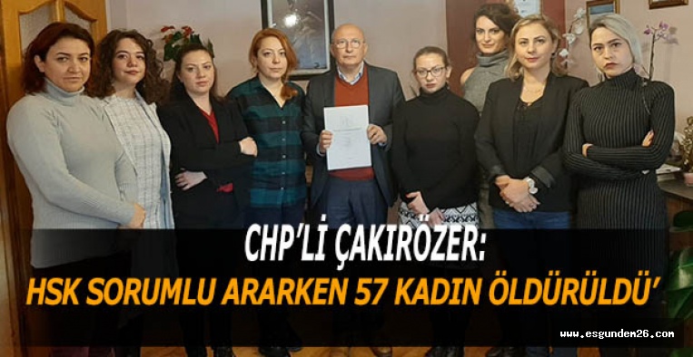 ÇAKIRÖZER: 65 GÜNDE 57 KADIN DAHA ÖLDÜRÜLDÜ