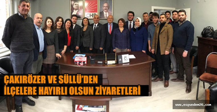 ÇAKIRÖZER VE SÜLLÜ’DEN İLÇELERE HAYIRLI OLSUN ZİYARETLERİ