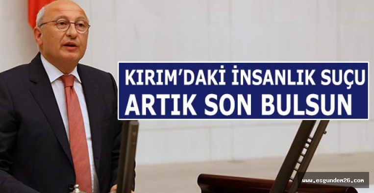 CHP’Lİ ÇAKIRÖZER: KIRIM’DAKİ İNSANLIK SUÇU ARTIK SON BULSUN