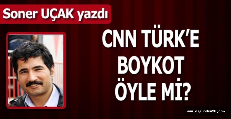 CNN TÜRK’E BOYKOT ÖYLE Mİ?