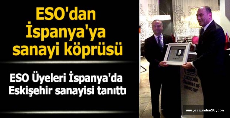 ESKİŞEHİR SANAYİ ODASI İSPANYA'DAYDI